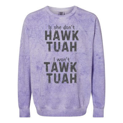 If She DonT Hawk Tush I WonT Tawk Tuah Colorblast Crewneck Sweatshirt