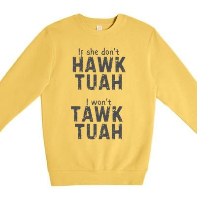 If She DonT Hawk Tush I WonT Tawk Tuah Premium Crewneck Sweatshirt