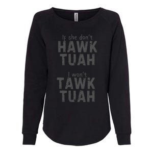 If She DonT Hawk Tush I WonT Tawk Tuah Womens California Wash Sweatshirt