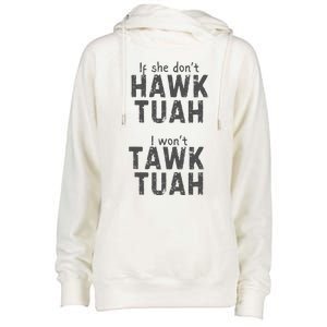 If She DonT Hawk Tush I WonT Tawk Tuah Womens Funnel Neck Pullover Hood