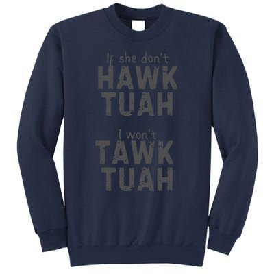 If She DonT Hawk Tush I WonT Tawk Tuah Sweatshirt