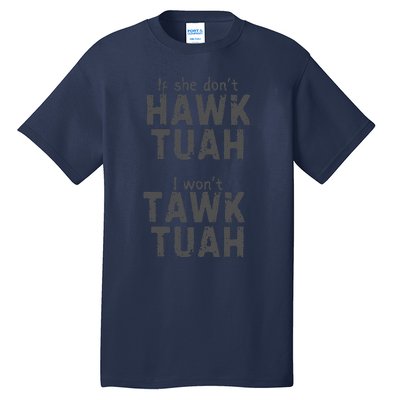 If She DonT Hawk Tush I WonT Tawk Tuah Tall T-Shirt