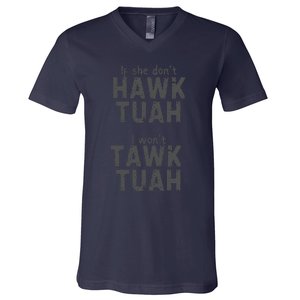 If She DonT Hawk Tush I WonT Tawk Tuah V-Neck T-Shirt