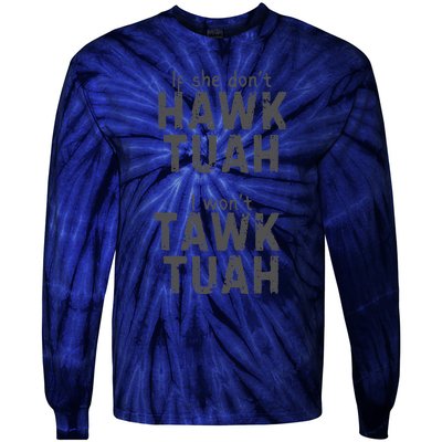 If She DonT Hawk Tush I WonT Tawk Tuah Tie-Dye Long Sleeve Shirt