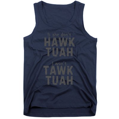 If She DonT Hawk Tush I WonT Tawk Tuah Tank Top