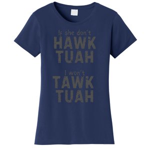 If She DonT Hawk Tush I WonT Tawk Tuah Women's T-Shirt