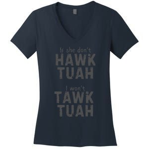 If She DonT Hawk Tush I WonT Tawk Tuah Women's V-Neck T-Shirt