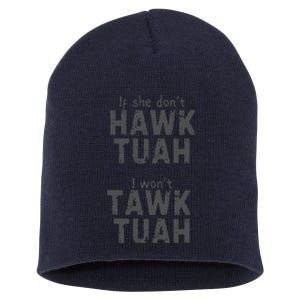 If She DonT Hawk Tush I WonT Tawk Tuah Short Acrylic Beanie