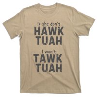 If She DonT Hawk Tush I WonT Tawk Tuah T-Shirt