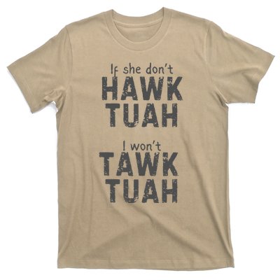 If She DonT Hawk Tush I WonT Tawk Tuah T-Shirt