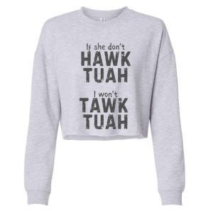 If She DonT Hawk Tush I WonT Tawk Tuah Cropped Pullover Crew