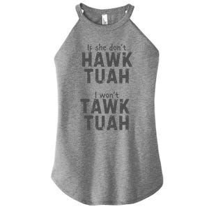 If She DonT Hawk Tush I WonT Tawk Tuah Women's Perfect Tri Rocker Tank