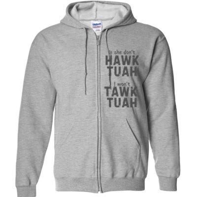 If She DonT Hawk Tush I WonT Tawk Tuah Full Zip Hoodie