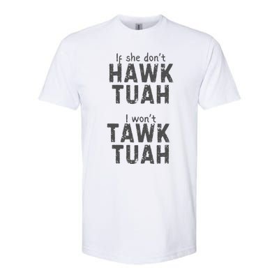 If She DonT Hawk Tush I WonT Tawk Tuah Softstyle CVC T-Shirt