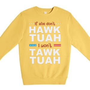 If She DonT Hawk Tush I WonT Tawk Tuah Premium Crewneck Sweatshirt