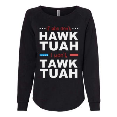 If She DonT Hawk Tush I WonT Tawk Tuah Womens California Wash Sweatshirt