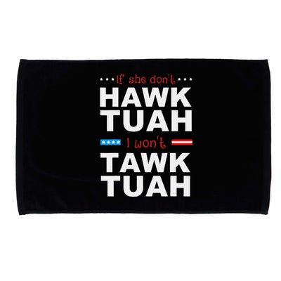 If She DonT Hawk Tush I WonT Tawk Tuah Microfiber Hand Towel