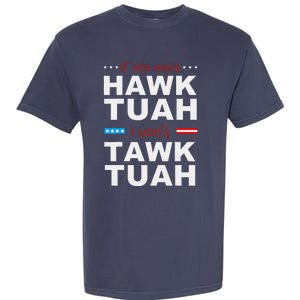 If She DonT Hawk Tush I WonT Tawk Tuah Garment-Dyed Heavyweight T-Shirt