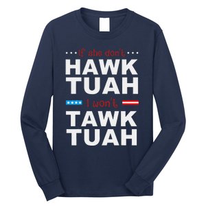 If She DonT Hawk Tush I WonT Tawk Tuah Long Sleeve Shirt