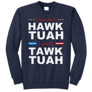 If She DonT Hawk Tush I WonT Tawk Tuah Sweatshirt