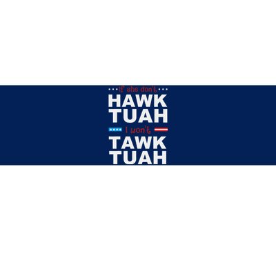 If She DonT Hawk Tush I WonT Tawk Tuah Bumper Sticker