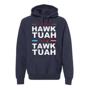 If She DonT Hawk Tush I WonT Tawk Tuah Premium Hoodie