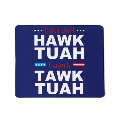 If She DonT Hawk Tush I WonT Tawk Tuah Mousepad