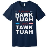 If She DonT Hawk Tush I WonT Tawk Tuah Premium T-Shirt