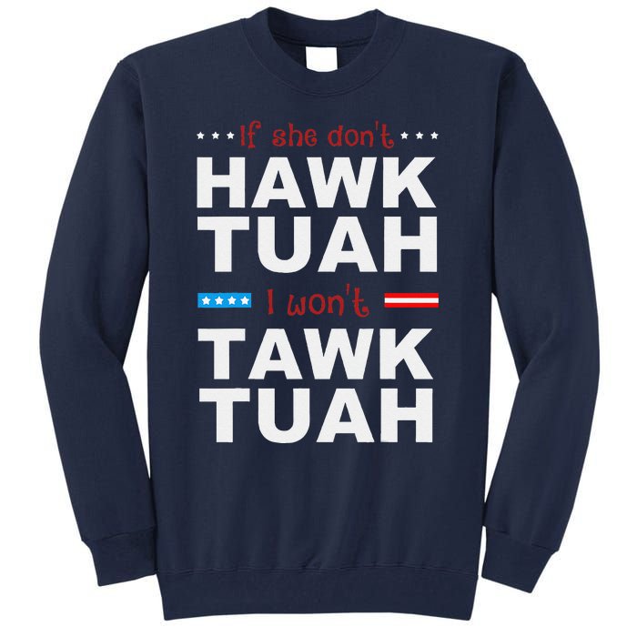 If She DonT Hawk Tush I WonT Tawk Tuah Tall Sweatshirt