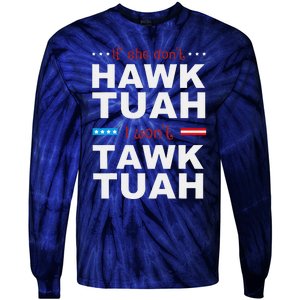 If She DonT Hawk Tush I WonT Tawk Tuah Tie-Dye Long Sleeve Shirt