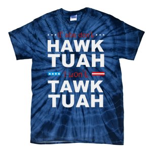 If She DonT Hawk Tush I WonT Tawk Tuah Tie-Dye T-Shirt