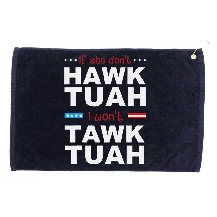 If She DonT Hawk Tush I WonT Tawk Tuah Grommeted Golf Towel