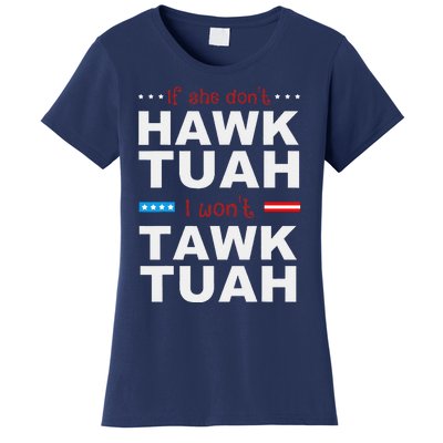 If She DonT Hawk Tush I WonT Tawk Tuah Women's T-Shirt