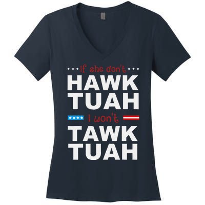 If She DonT Hawk Tush I WonT Tawk Tuah Women's V-Neck T-Shirt