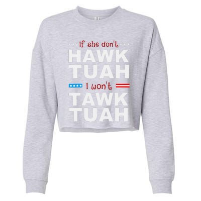 If She DonT Hawk Tush I WonT Tawk Tuah Cropped Pullover Crew