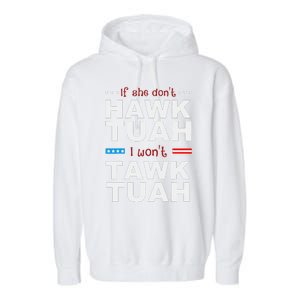 If She DonT Hawk Tush I WonT Tawk Tuah Garment-Dyed Fleece Hoodie