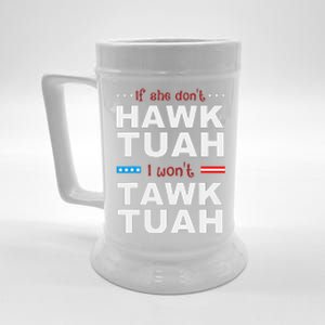 If She DonT Hawk Tush I WonT Tawk Tuah Beer Stein