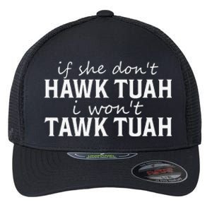 If She DonT Hawk Tush I WonT Tawk Tuah Funny Sarcastic Flexfit Unipanel Trucker Cap