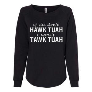 If She DonT Hawk Tush I WonT Tawk Tuah Funny Sarcastic Womens California Wash Sweatshirt