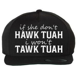 If She DonT Hawk Tush I WonT Tawk Tuah Funny Sarcastic Wool Snapback Cap