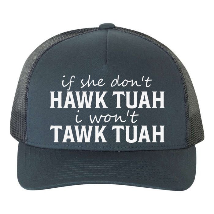 If She DonT Hawk Tush I WonT Tawk Tuah Funny Sarcastic Yupoong Adult 5-Panel Trucker Hat