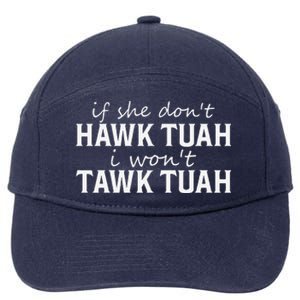 If She DonT Hawk Tush I WonT Tawk Tuah Funny Sarcastic 7-Panel Snapback Hat