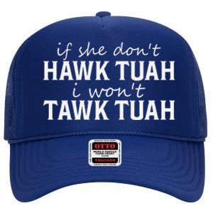 If She DonT Hawk Tush I WonT Tawk Tuah Funny Sarcastic High Crown Mesh Back Trucker Hat