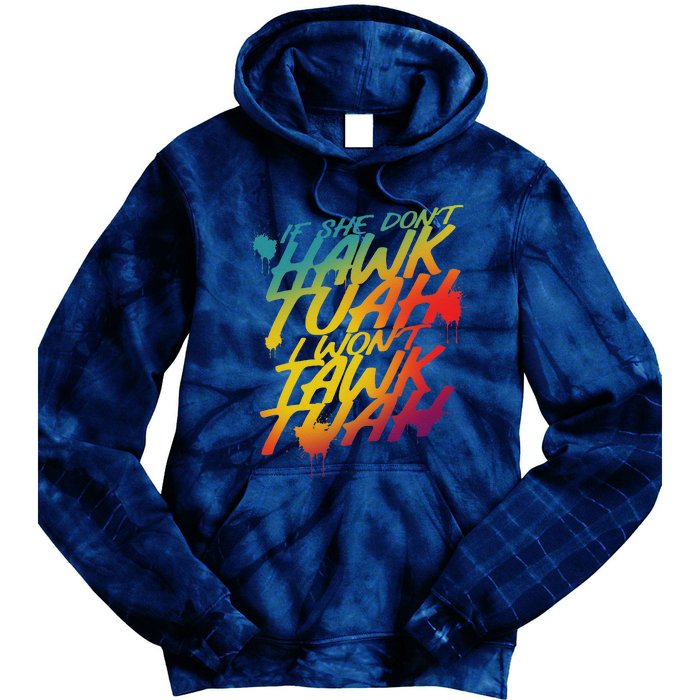 If She Dont Hawk Tush I Wont Tawk Tuah Funny Hawk Tush Tie Dye Hoodie