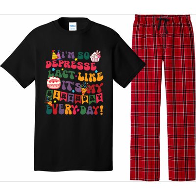 Im So Depressed I Act Like Its My Birthday Everyday Pajama Set