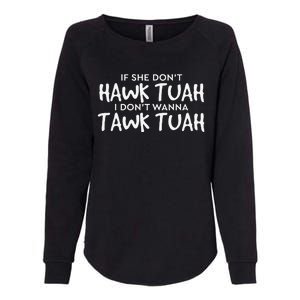 If She DonT Hawk Tush I WonT Tawk Tuah Womens California Wash Sweatshirt