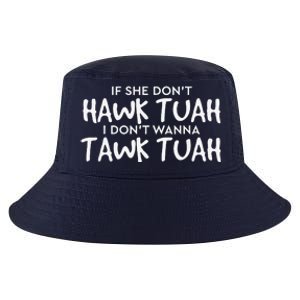 If She DonT Hawk Tush I WonT Tawk Tuah Cool Comfort Performance Bucket Hat