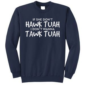 If She DonT Hawk Tush I WonT Tawk Tuah Sweatshirt