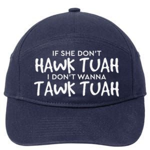 If She DonT Hawk Tush I WonT Tawk Tuah 7-Panel Snapback Hat