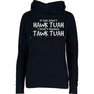 If She DonT Hawk Tush I WonT Tawk Tuah Womens Funnel Neck Pullover Hood